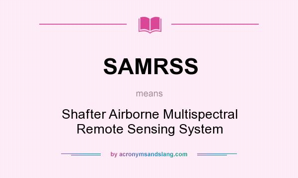 What does SAMRSS mean? It stands for Shafter Airborne Multispectral Remote Sensing System