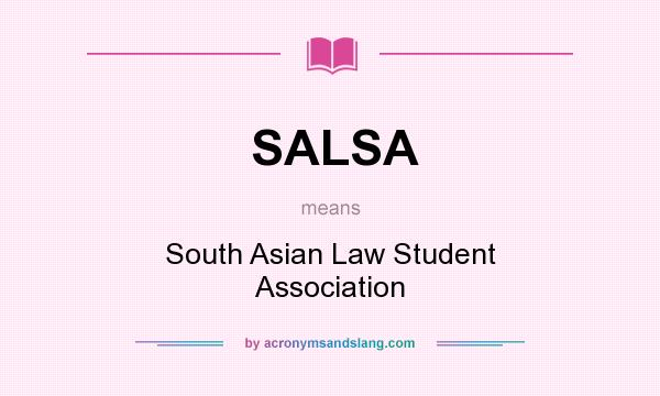 What does SALSA mean? It stands for South Asian Law Student Association