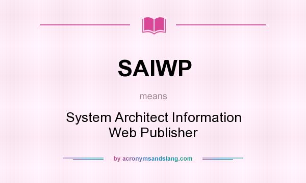 What does SAIWP mean? It stands for System Architect Information Web Publisher
