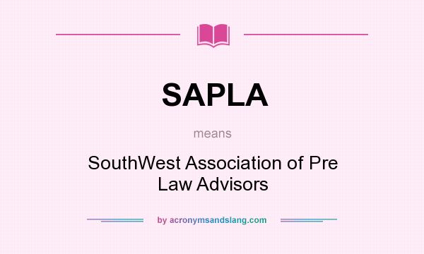 What does SAPLA mean? It stands for SouthWest Association of Pre Law Advisors