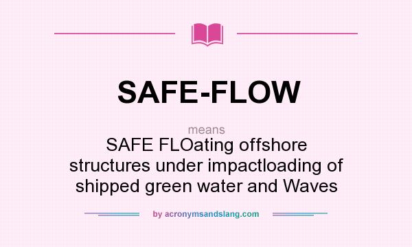 What does SAFE-FLOW mean? It stands for SAFE FLOating offshore structures under impactloading of shipped green water and Waves