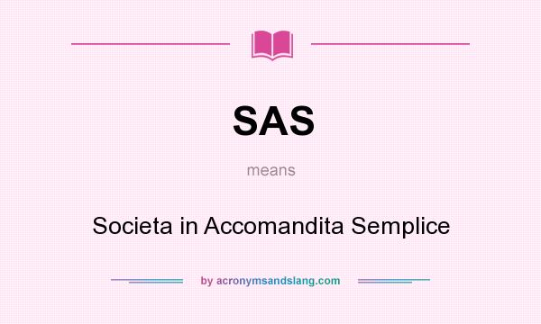 What does SAS mean? It stands for Societa in Accomandita Semplice