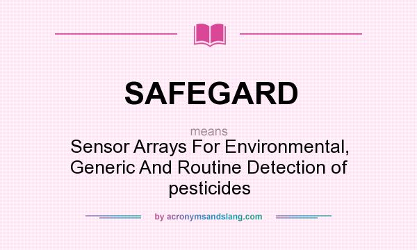 What does SAFEGARD mean? It stands for Sensor Arrays For Environmental, Generic And Routine Detection of pesticides