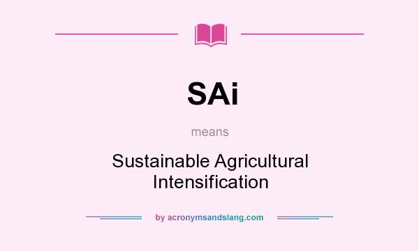 What does SAi mean? It stands for Sustainable Agricultural Intensification
