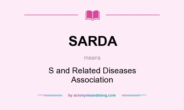 What does SARDA mean? It stands for S and Related Diseases Association