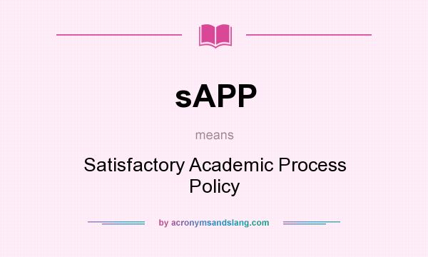 What does sAPP mean? It stands for Satisfactory Academic Process Policy