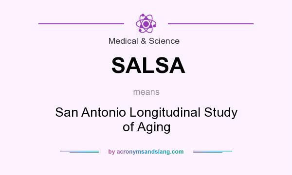 What does SALSA mean? It stands for San Antonio Longitudinal Study of Aging