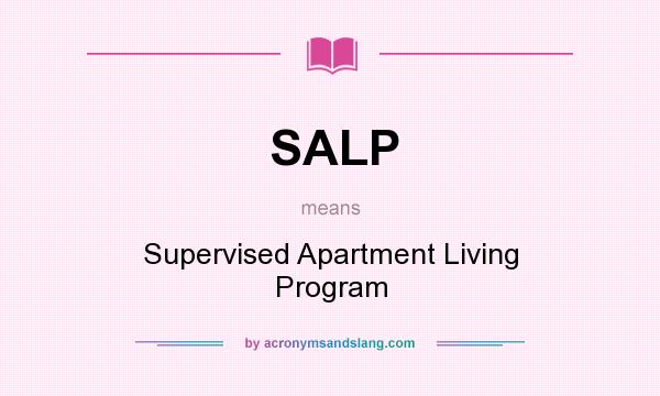 What does SALP mean? It stands for Supervised Apartment Living Program