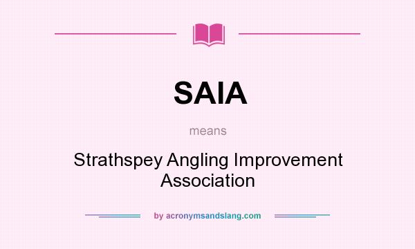 What does SAIA mean? It stands for Strathspey Angling Improvement Association