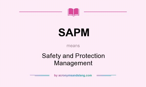 What does SAPM mean? It stands for Safety and Protection Management