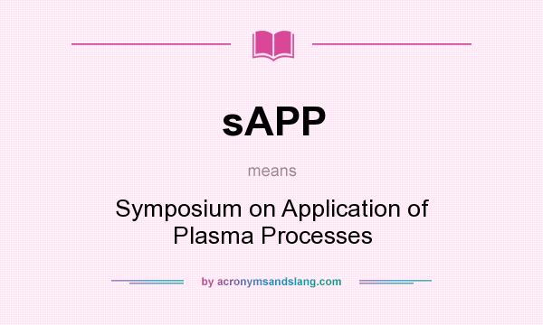 What does sAPP mean? It stands for Symposium on Application of Plasma Processes