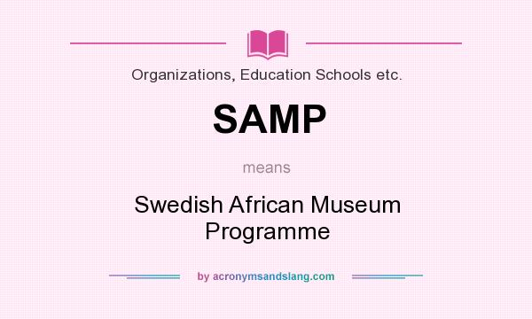 What does SAMP mean? It stands for Swedish African Museum Programme