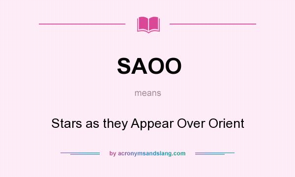 What does SAOO mean? It stands for Stars as they Appear Over Orient