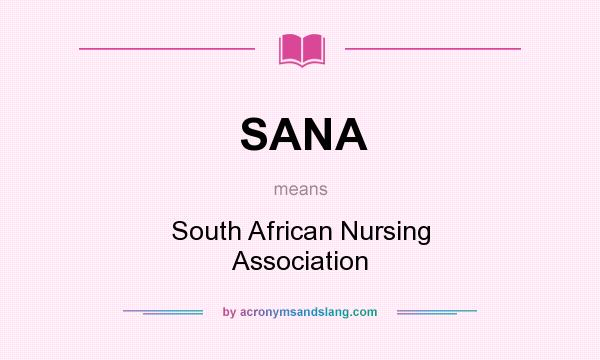 What does SANA mean? It stands for South African Nursing Association