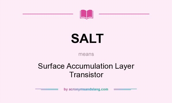 What does SALT mean? It stands for Surface Accumulation Layer Transistor