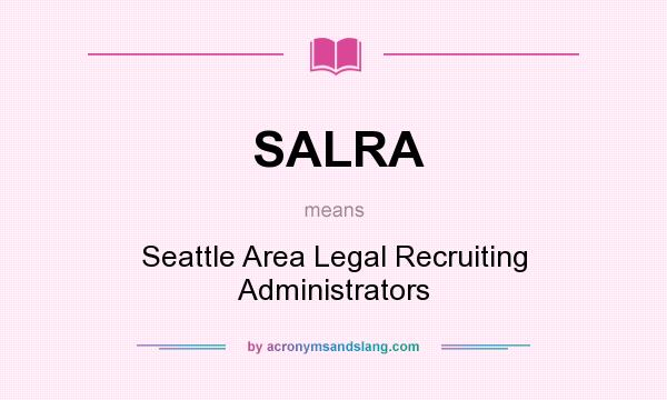 What does SALRA mean? It stands for Seattle Area Legal Recruiting Administrators