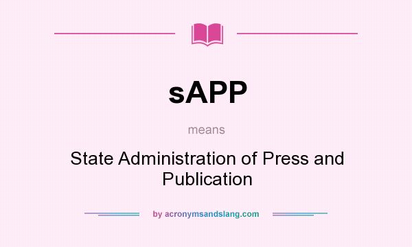 What does sAPP mean? It stands for State Administration of Press and Publication