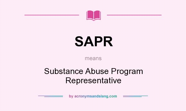 What does SAPR mean? It stands for Substance Abuse Program Representative