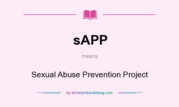 What does sAPP mean? It stands for Sexual Abuse Prevention Project