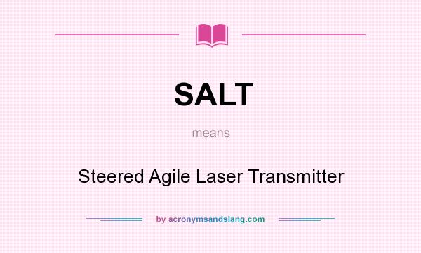 What does SALT mean? It stands for Steered Agile Laser Transmitter