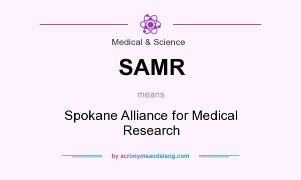 What does SAMR mean? It stands for Spokane Alliance for Medical Research