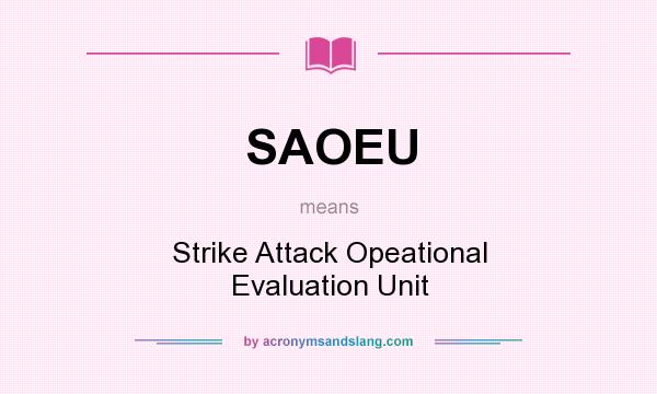 What does SAOEU mean? It stands for Strike Attack Opeational Evaluation Unit