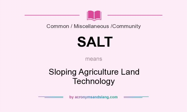What does SALT mean? It stands for Sloping Agriculture Land Technology