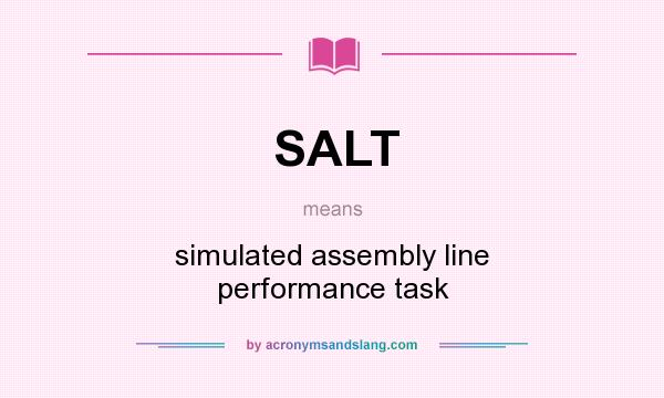 What does SALT mean? It stands for simulated assembly line performance task