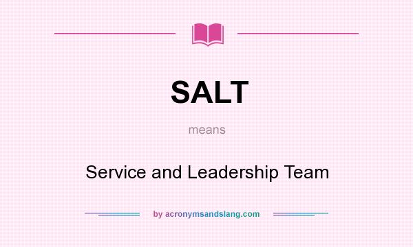 What does SALT mean? It stands for Service and Leadership Team