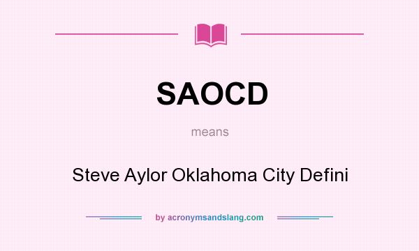 What does SAOCD mean? It stands for Steve Aylor Oklahoma City Defini