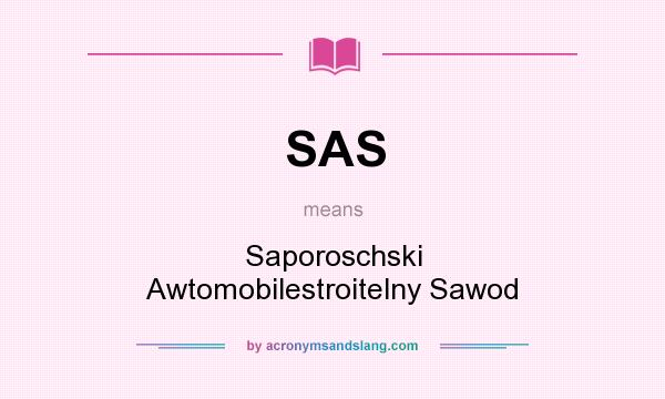 What does SAS mean? It stands for Saporoschski Awtomobilestroitelny Sawod