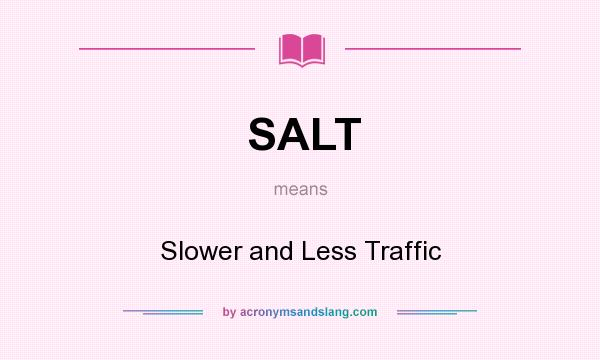 What does SALT mean? It stands for Slower and Less Traffic