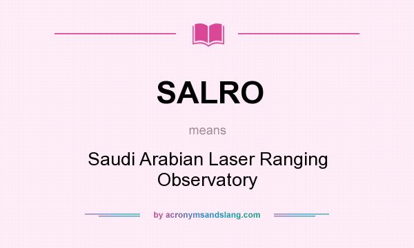 What does SALRO mean? It stands for Saudi Arabian Laser Ranging Observatory