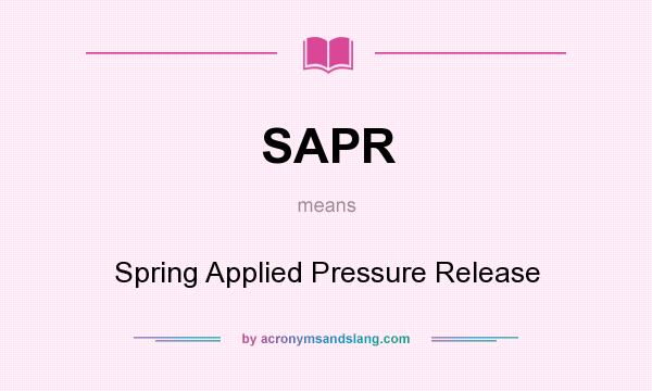 What does SAPR mean? It stands for Spring Applied Pressure Release