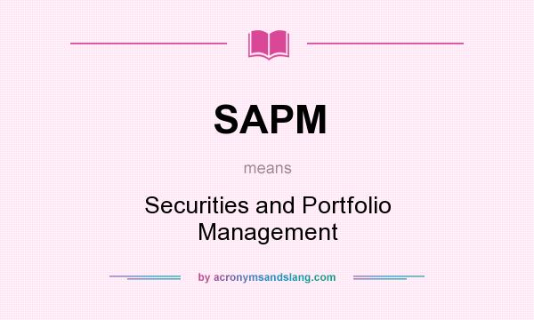 What does SAPM mean? It stands for Securities and Portfolio Management