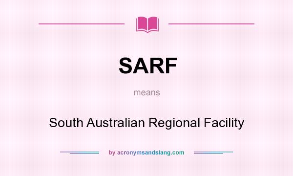 What does SARF mean? It stands for South Australian Regional Facility