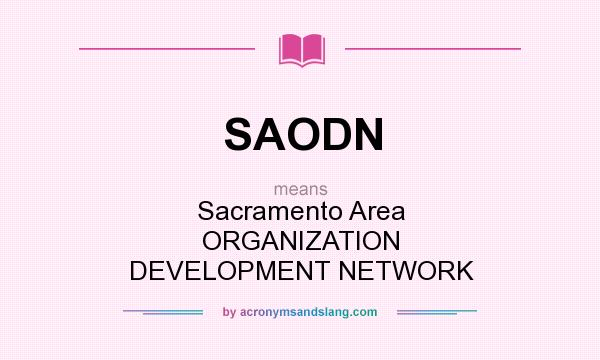 What does SAODN mean? It stands for Sacramento Area ORGANIZATION DEVELOPMENT NETWORK