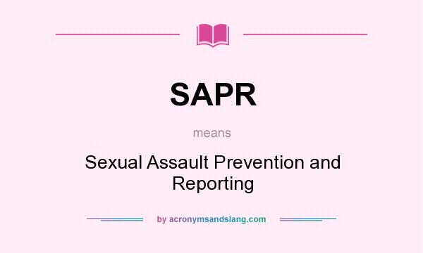 What does SAPR mean? It stands for Sexual Assault Prevention and Reporting