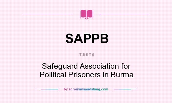 What does SAPPB mean? It stands for Safeguard Association for Political Prisoners in Burma