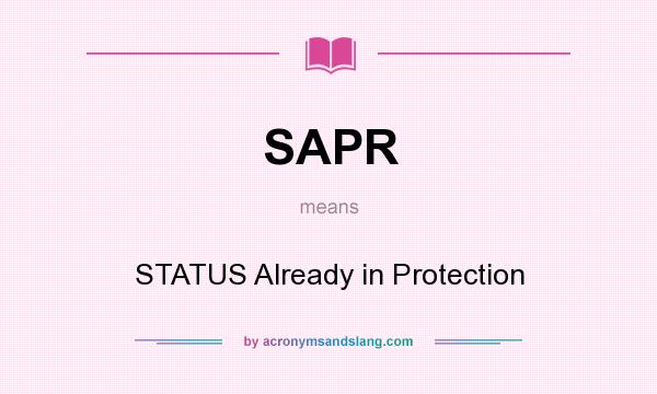 What does SAPR mean? It stands for STATUS Already in Protection