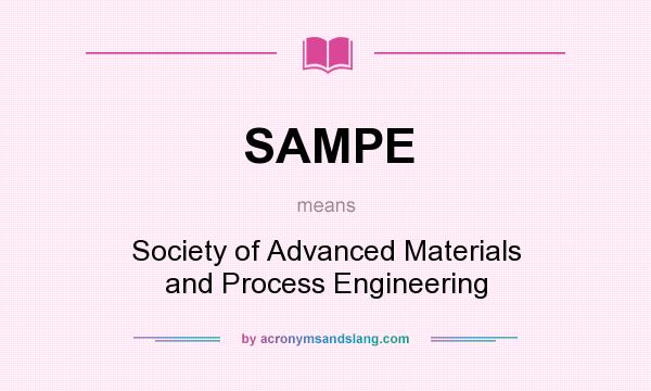 What does SAMPE mean? It stands for Society of Advanced Materials and Process Engineering