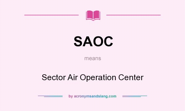What does SAOC mean? It stands for Sector Air Operation Center