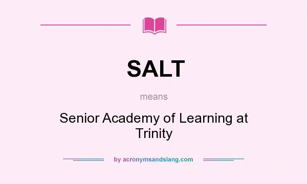 What does SALT mean? It stands for Senior Academy of Learning at Trinity