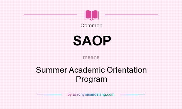 What does SAOP mean? It stands for Summer Academic Orientation Program