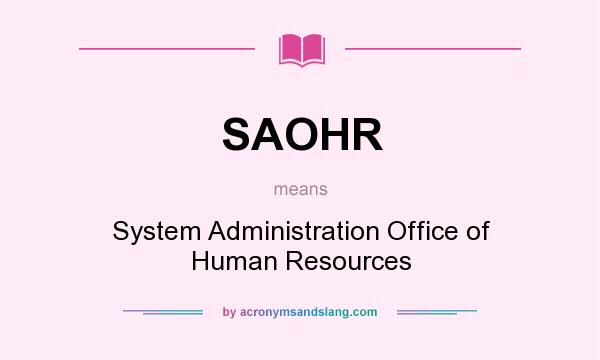 What does SAOHR mean? It stands for System Administration Office of Human Resources