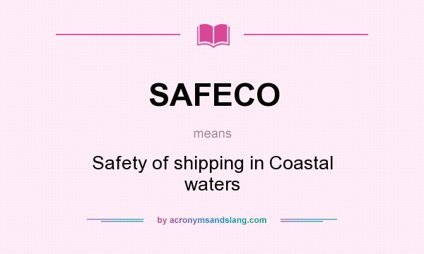 What does SAFECO mean? It stands for Safety of shipping in Coastal waters