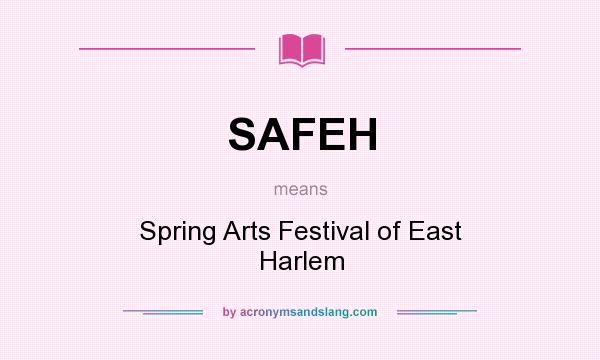 What does SAFEH mean? It stands for Spring Arts Festival of East Harlem