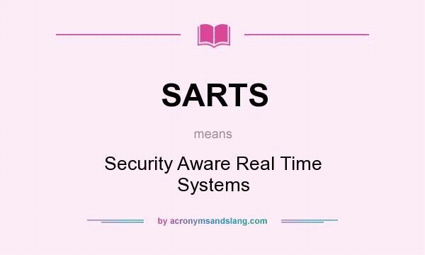 What does SARTS mean? It stands for Security Aware Real Time Systems