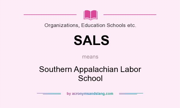 What does SALS mean? It stands for Southern Appalachian Labor School