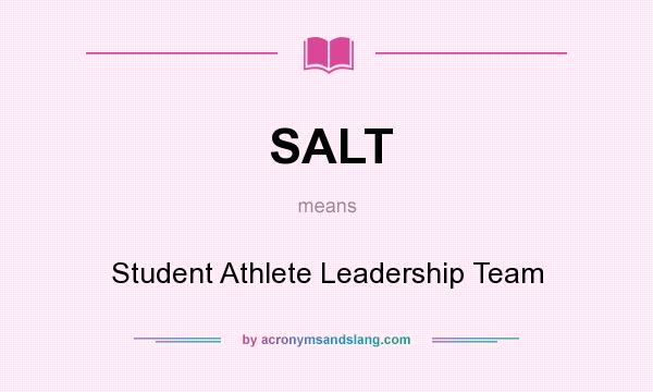 What does SALT mean? It stands for Student Athlete Leadership Team